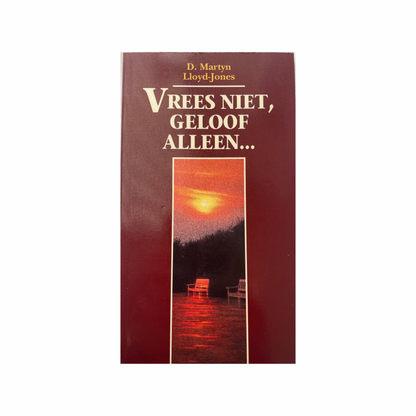 Vrees niet, geloof alleen | D. Martyn Lloyd-Jones